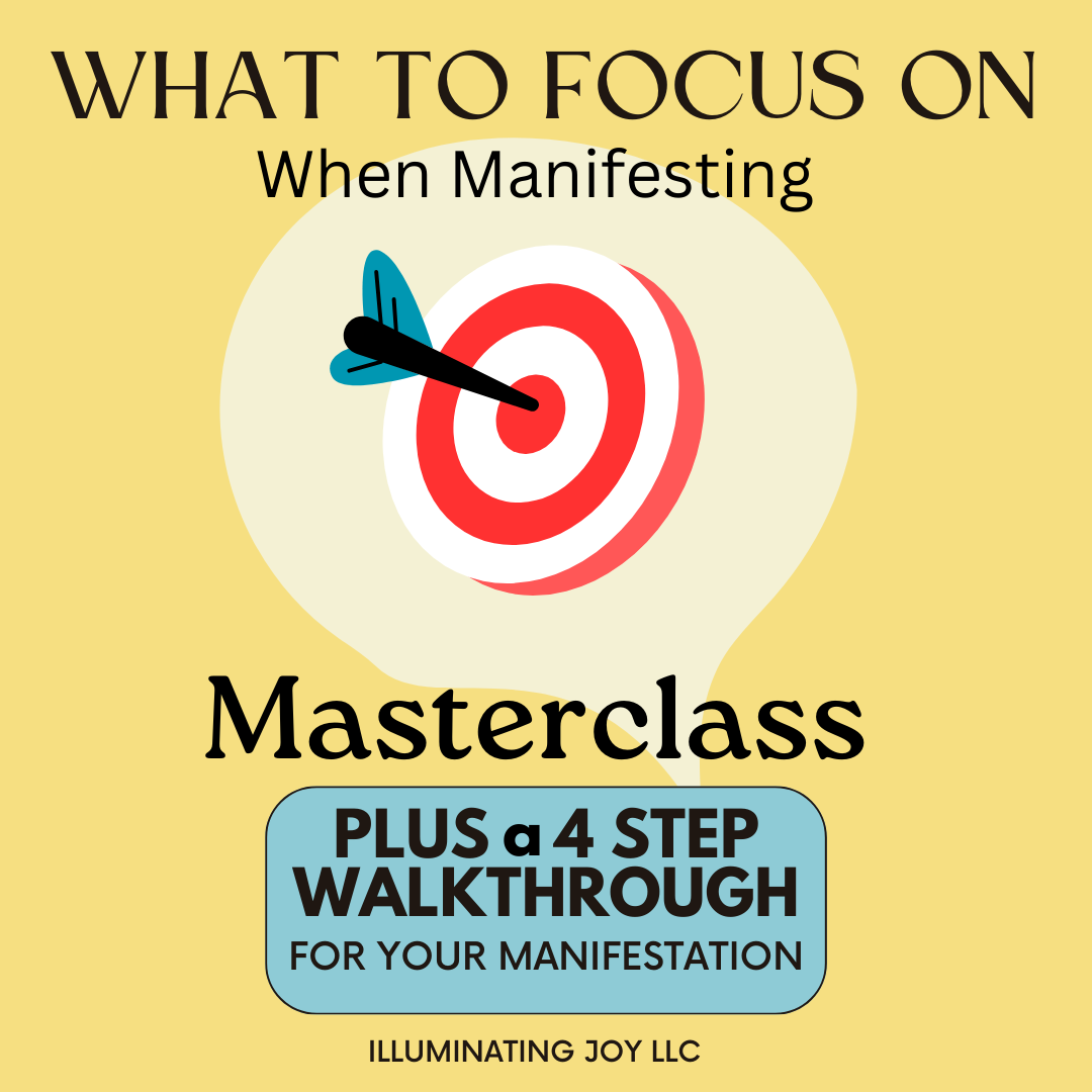 Promo graphic on a pale yellow background. Text from top to bottom: 'WHAT TO FOCUS ON When Manifesting Masterclass. PLUS a 4 STEP WALKTHROUGH FOR YOUR MANIFESTATION. ILLUMINATING JOY LLC.' Center illustration shows a red and white bullseye target with a black arrow and teal feathers hitting the center.