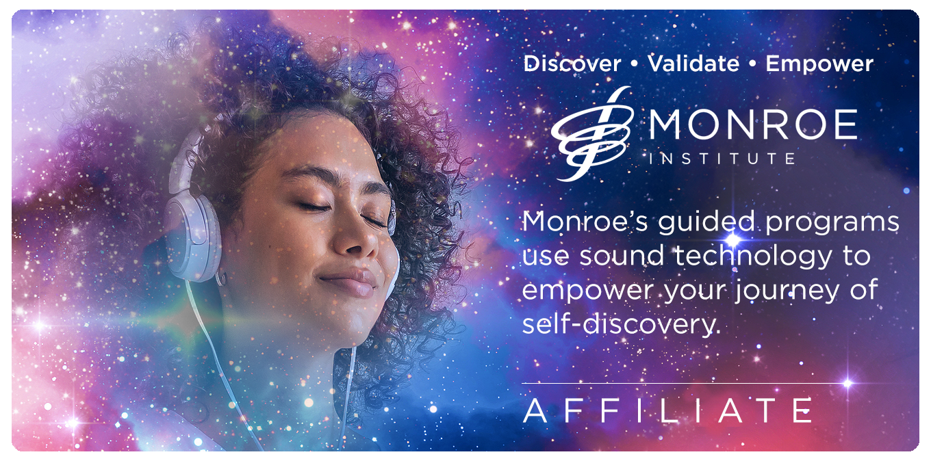 Link to Monroe Institute programs. Affiliate banner featuring a woman with curly hair wearing headphones, eyes closed in a peaceful expression. She is overlaid against a vibrant purple and blue cosmic nebula with twinkling stars. Text reads: Discover, Validate, Empower. Monroe’s guided programs use sound technology to empower your journey of self-discovery.