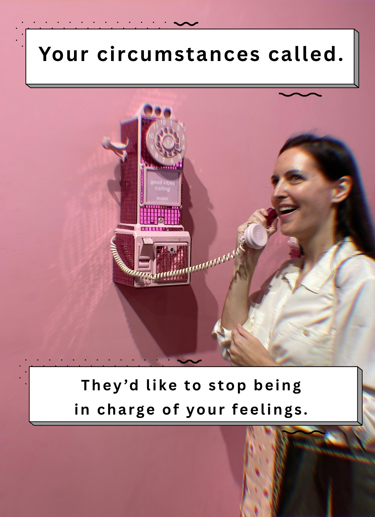 Smiling woman (Amy) holding the receiver of a retro pink payphone on a pink wall. Text at top reads: "Your circumstances called." Text at bottom reads: "They'd like to stop being in charge of your feelings."